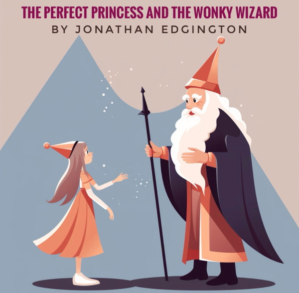 The Perfect Princess and the Wonky Wizard by Jonathan Edgington